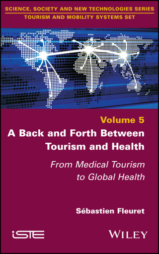 Cover image: A Back and Forth between Tourism and Health: From Medical Tourism to Global Health 1st edition 9781786305381