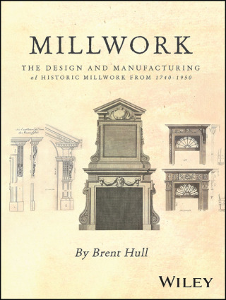 Cover image: Millwork: The Design and Manufacturing of Historic Millwork from 1740 - 1950 1st edition 9781394168453
