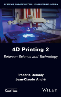 Imagen de portada: 4D Printing, Volume 2: Between Science and Technology 1st edition 9781786308108