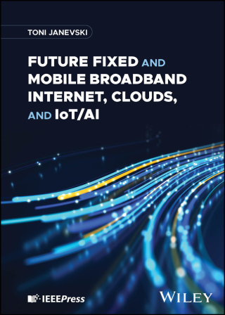 Omslagafbeelding: Future Fixed and Mobile Broadband Internet, Clouds, and IoT/AI 1st edition 9781394187966