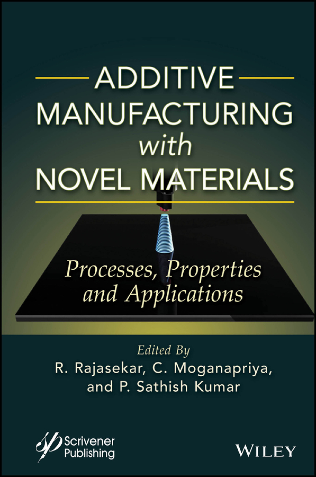 Additive Manufacturing with Novel Materials Process, Properties and Applications 1st Edition