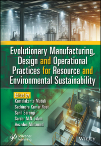 Cover image: Evolutionary Manufacturing, Design and Operational Practices for Resource and Environmental Sustainability 1st edition 9781394198160