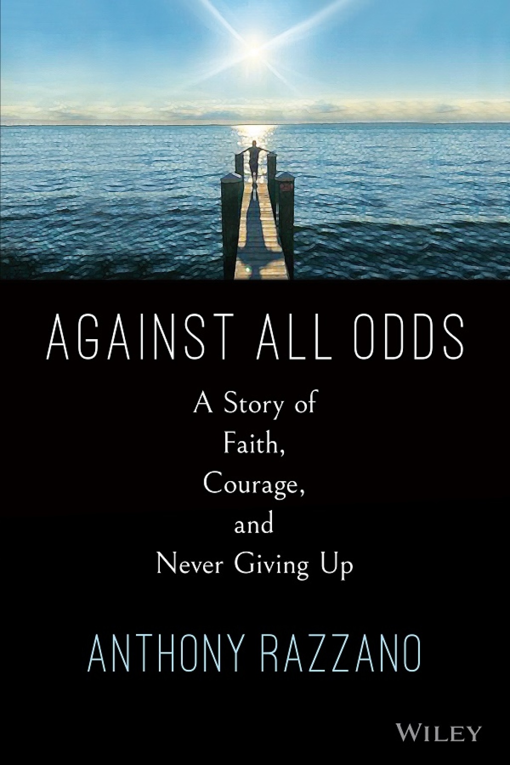 Against All Odds A Story of Faith, Courage, and Never Giving Up 1st Edition