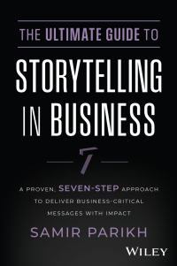 Cover image: The Ultimate Guide to Storytelling in Business: A Proven, Seven-Step Approach To Deliver Business-Critical Messages With Impact 1st edition 9781394234578