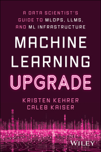 Cover image: Machine Learning Upgrade: A Data Scientist's Guide to MLOps, LLMs, and ML Infrastructure 1st edition 9781394249633