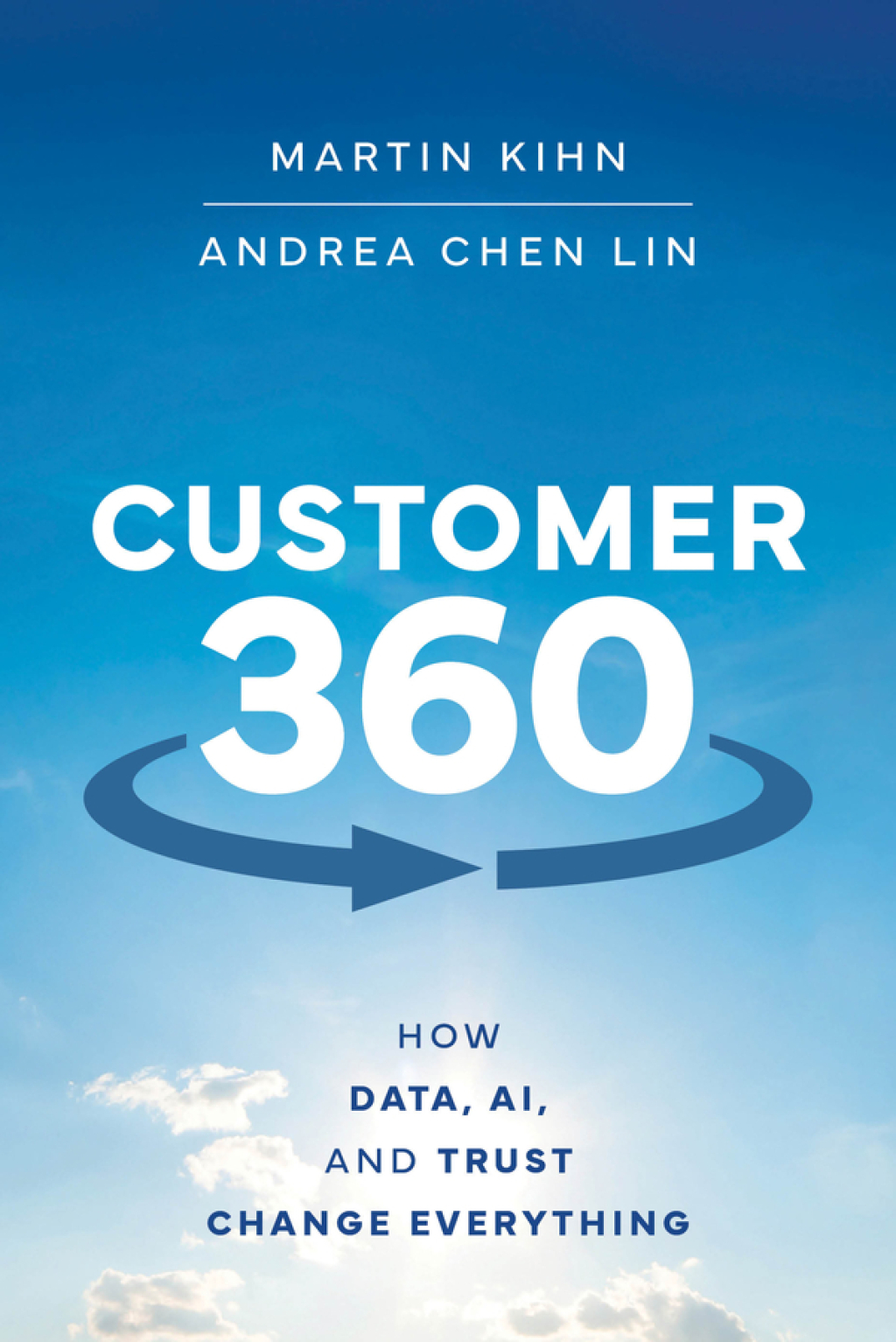 Customer 360 How Data, AI, and Trust Change Everything 1st Edition