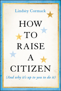 Imagen de portada: How to Raise a Citizen (And Why It's Up to You to Do It) 1st edition 9781394278701