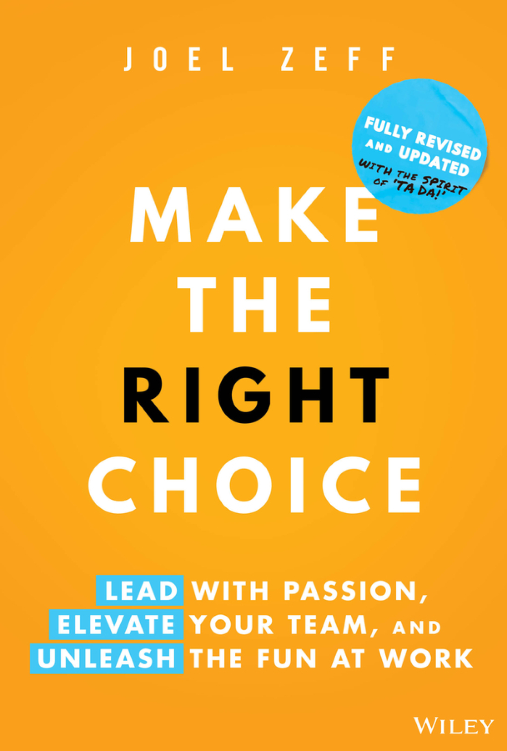 Make the Right Choice Lead with Passion, Elevate Your Team, and Unleash the Fun at Work 2nd Edition