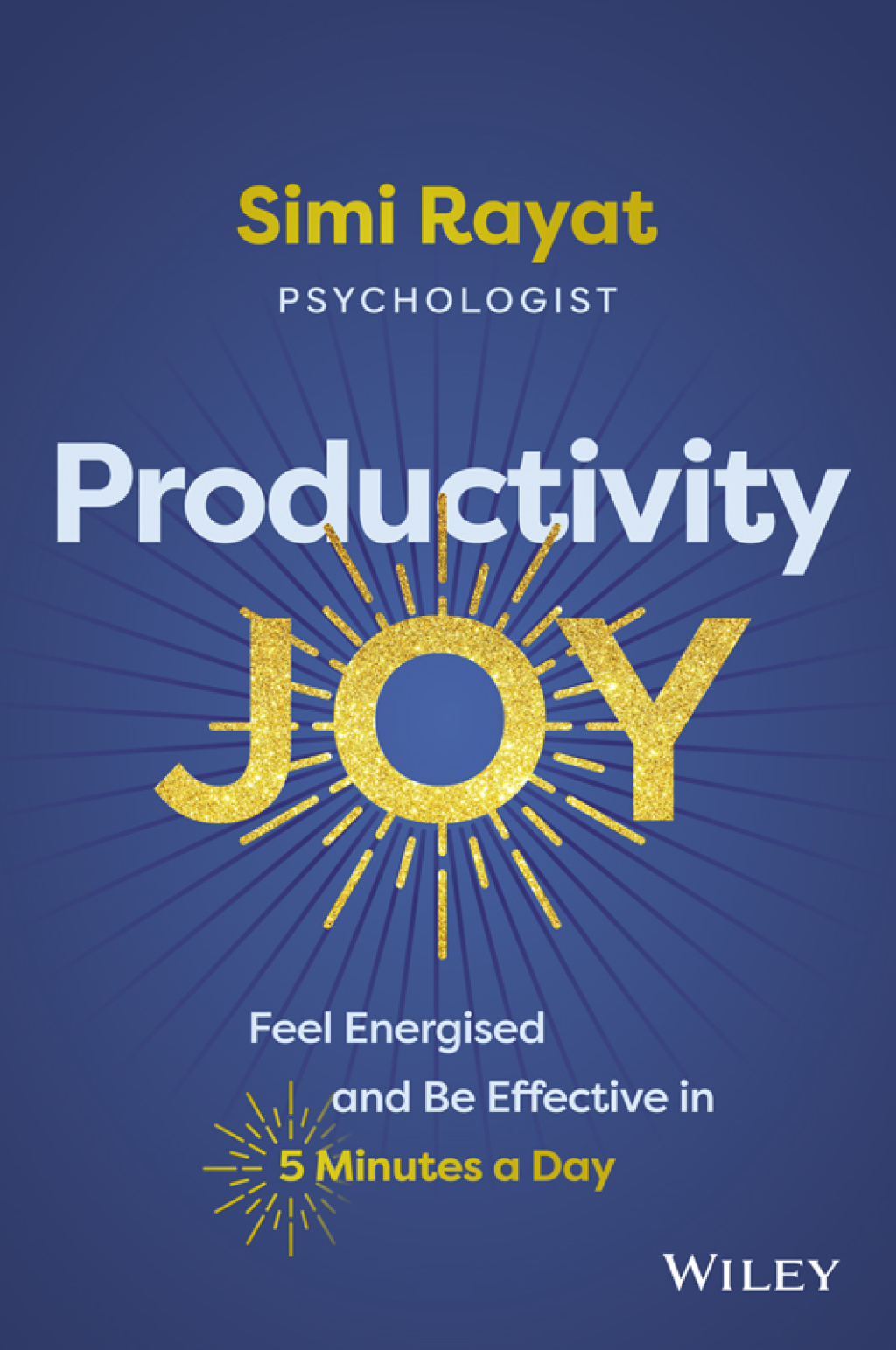 Productivity Joy Feel Energised and Be Effective in 5 Minutes a Day 1st Edition