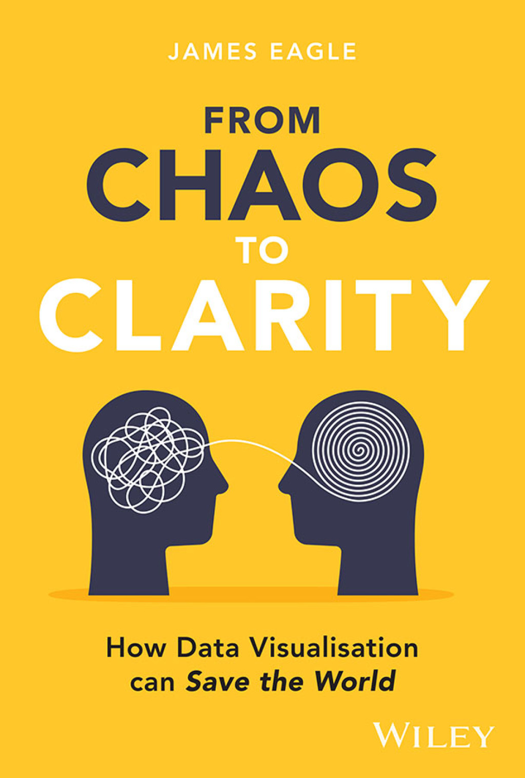 From Chaos to Clarity How Data Visualization can Save the World 1st Edition