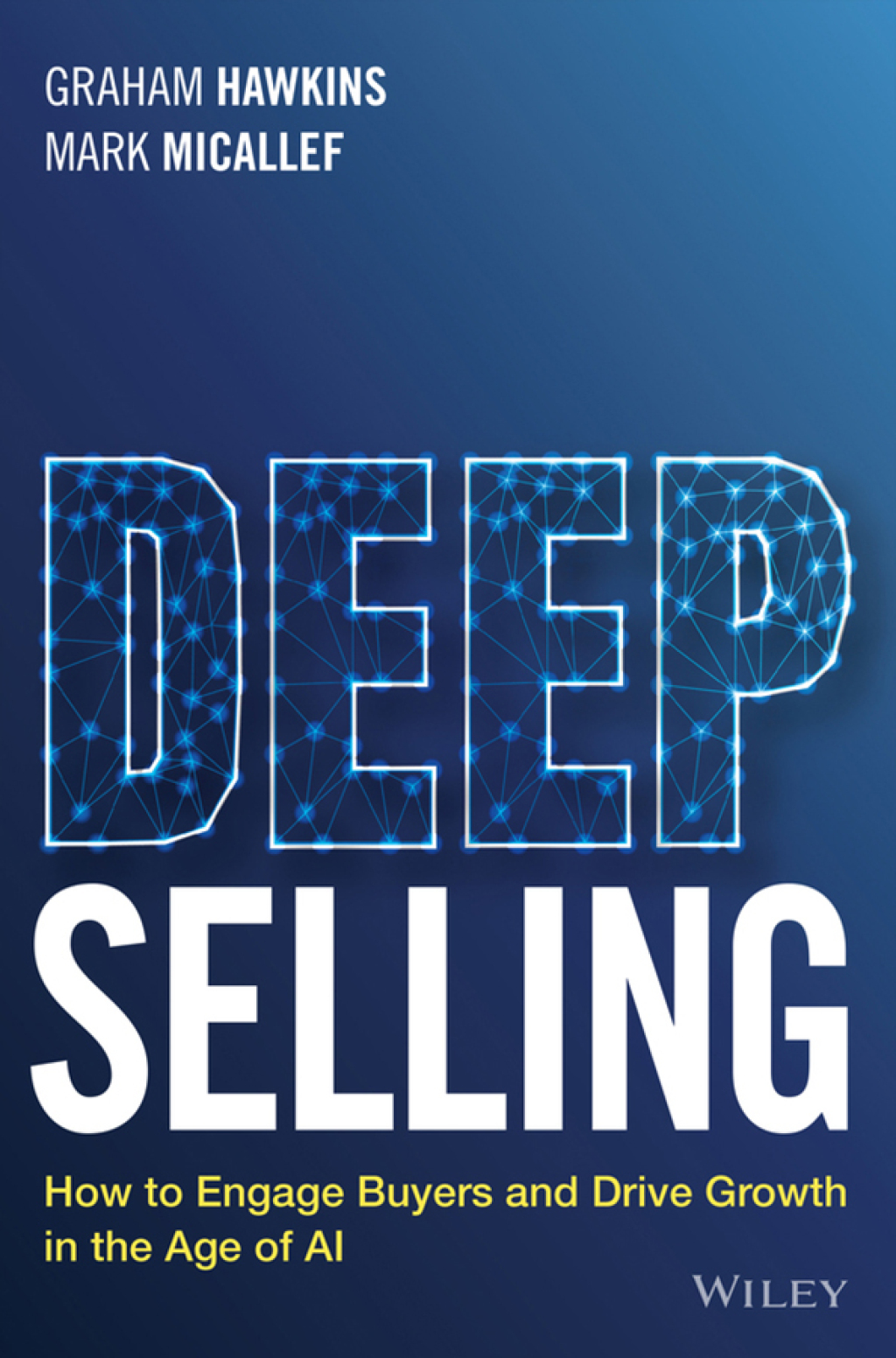 Deep Selling How to Engage Buyers and Drive Growth in the Age of AI 1st Edition