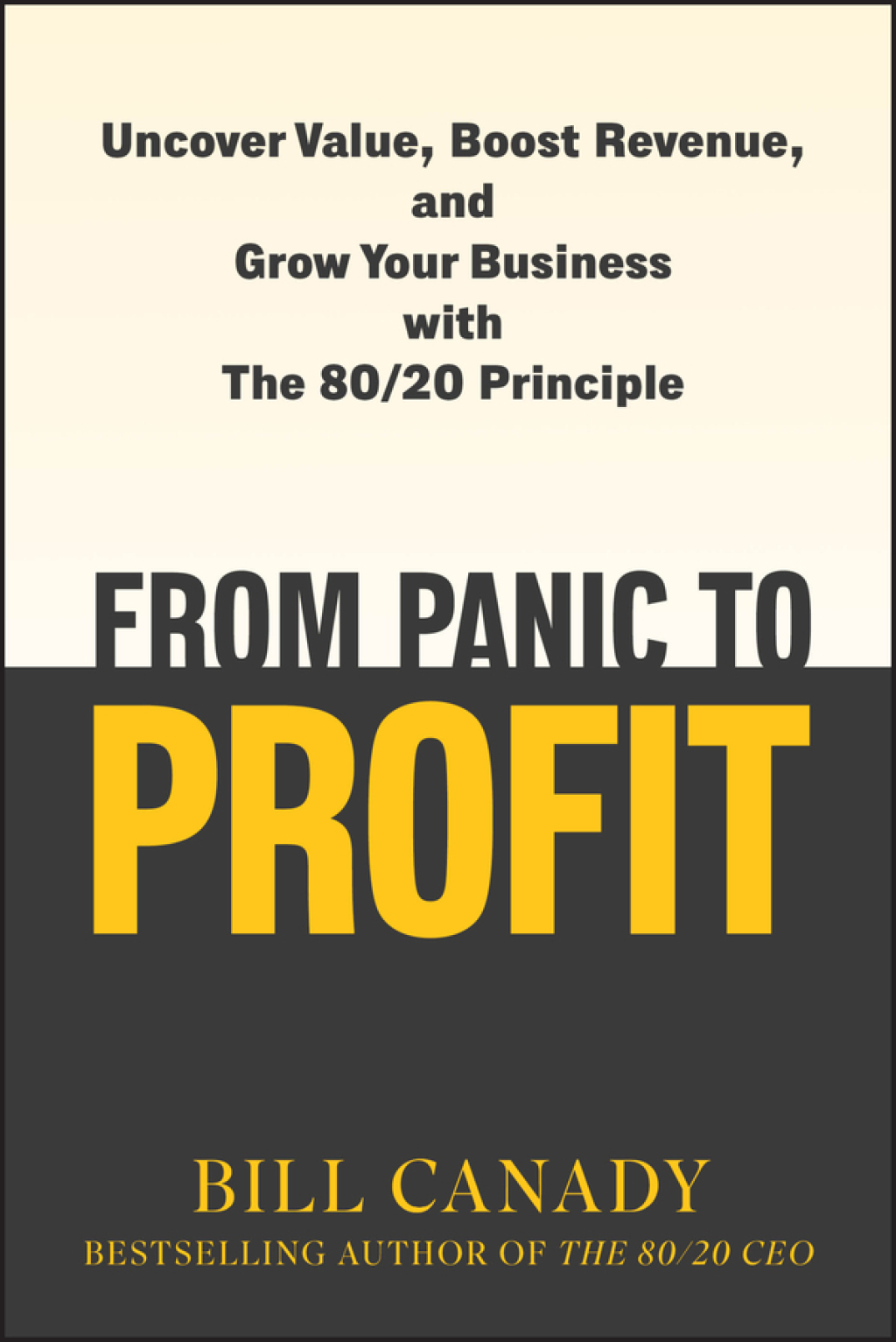 From Panic to Profit Uncover Value, Boost Revenue, and Grow Your Business with the 80/20 Principle 1st Edition