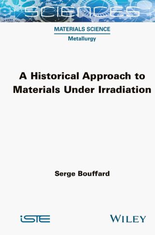 Cover image: A Historical Approach to Materials Under Irradiation 1st edition 9781789452211