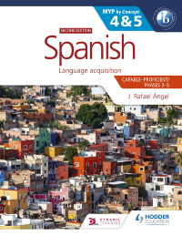 Cover image: Spanish for the IB MYP 4&5 (Capable-Proficient/Phases 3-4, 5-6): MYP by Concept Second Edition 9781398312784