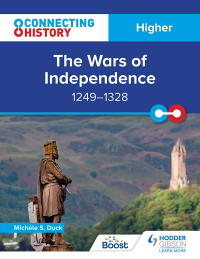 Cover image: Connecting History: Higher The Wars of Independence, 1249–1328 9781398345386