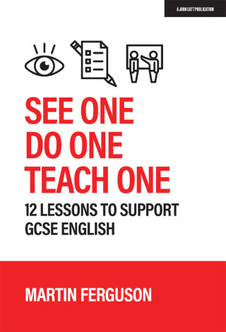 Cover image: See One. Do One. Teach One: 12 lessons to support GCSE English 9781915261328