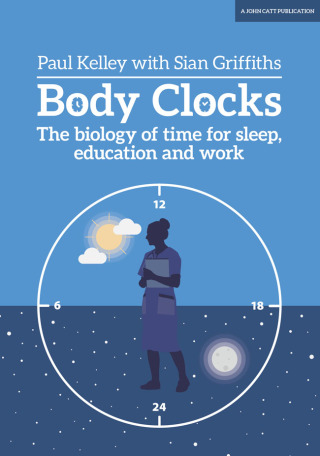 Cover image: Body Clocks: The biology of time for sleep, education and work 9781911382997