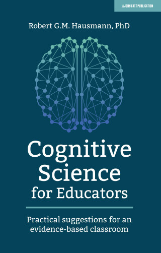 Cover image: Cognitive Science for Educators: Practical suggestions for an evidence-based classroom 9781912906710