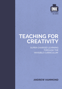 Cover image: Teaching for Creativity: Super-charged learning through 'The Invisible Curriculum' 9781909717350
