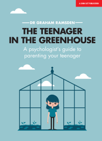 Cover image: The Teenager In The Greenhouse: A psychologist's guide to parenting your teenager 9781911382867