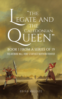 Cover image: The Legate and the Caledonian Queen: Book 1 from a Series of 19 9781398426764