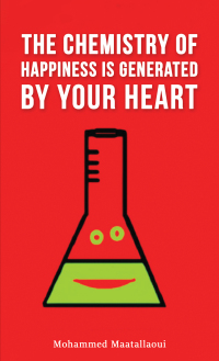 Imagen de portada: The Chemistry of Happiness Is Generated by Your Heart 9781398434660