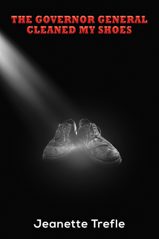 Cover image: The Governor General Cleaned My Shoes 9781398449114