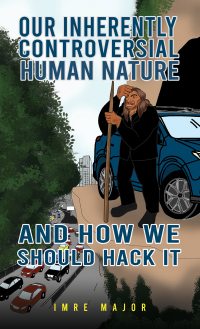 Cover image: Our Inherently Controversial Human Nature - and How We Should Hack It 9781398477889