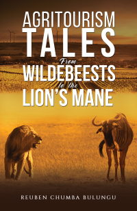 Cover image: Agritourism Tales: From Wildebeests to the Lion’s Mane 9781398478947
