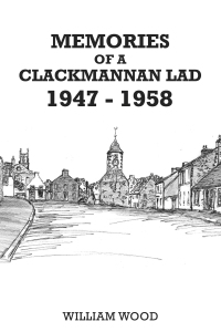 Cover image: Memories of a Clackmannan Lad 1947 – 1958 9781398479593