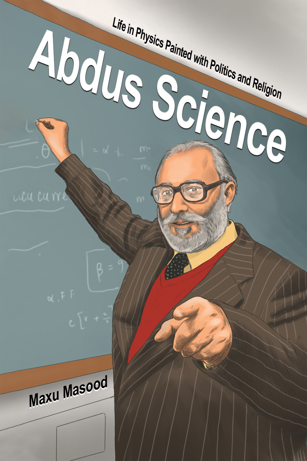 Abdus Science Life in Physics Painted with Politics and Religion