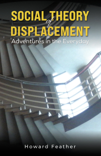 Cover image: Social Theory of Displacement: Adventures in the Everyday 9781398481206