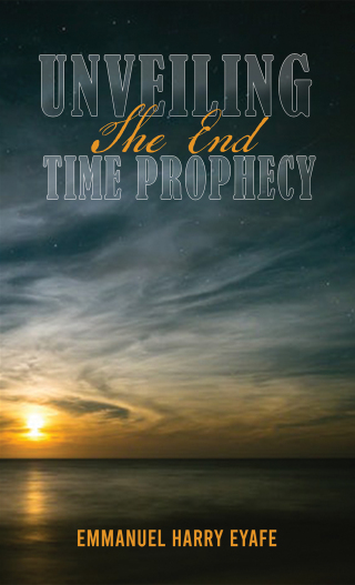 Cover image: Unveiling the End Time Prophecy 9781398483606
