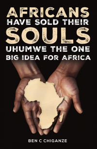 Cover image: Africans Have Sold Their Souls: Uhumwe the One Big Idea for Africa 9781398485228