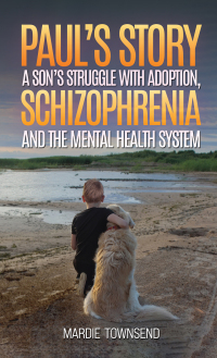 Titelbild: Paul’s Story: A Son’s Struggle with Adoption, Schizophrenia and the Mental Health System 9781398487895