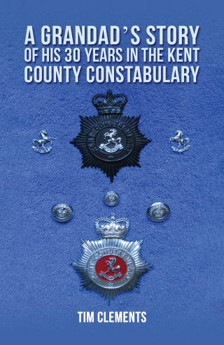 Cover image: A Grandad's Story of His 30 years in the Kent County Constabulary 9781398493322