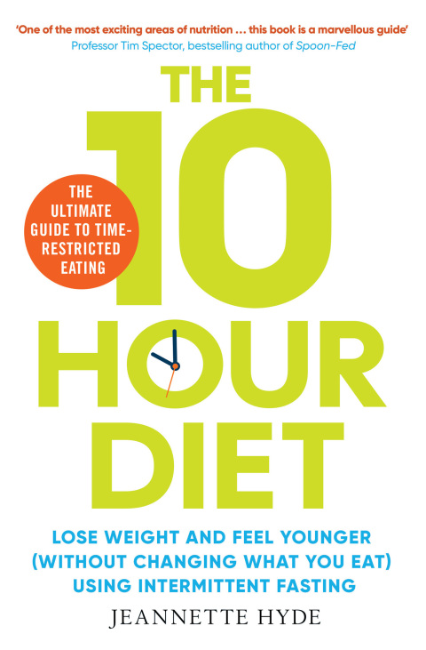 10 Hour Diet: Lose weight and turn back the clock using time restricted eating - FULL INSTANT DOWNLOAD | PDF DOCX EPUB