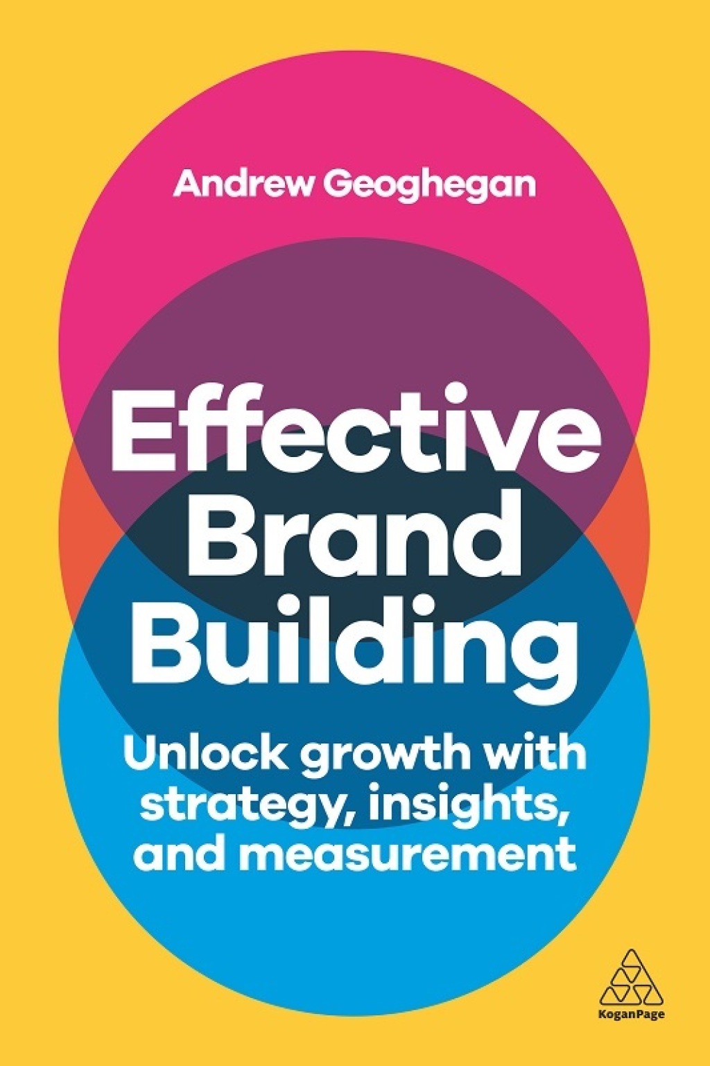 Effective Brand Building Unlock Growth with Strategy, Insights, and Measurement 1st Edition