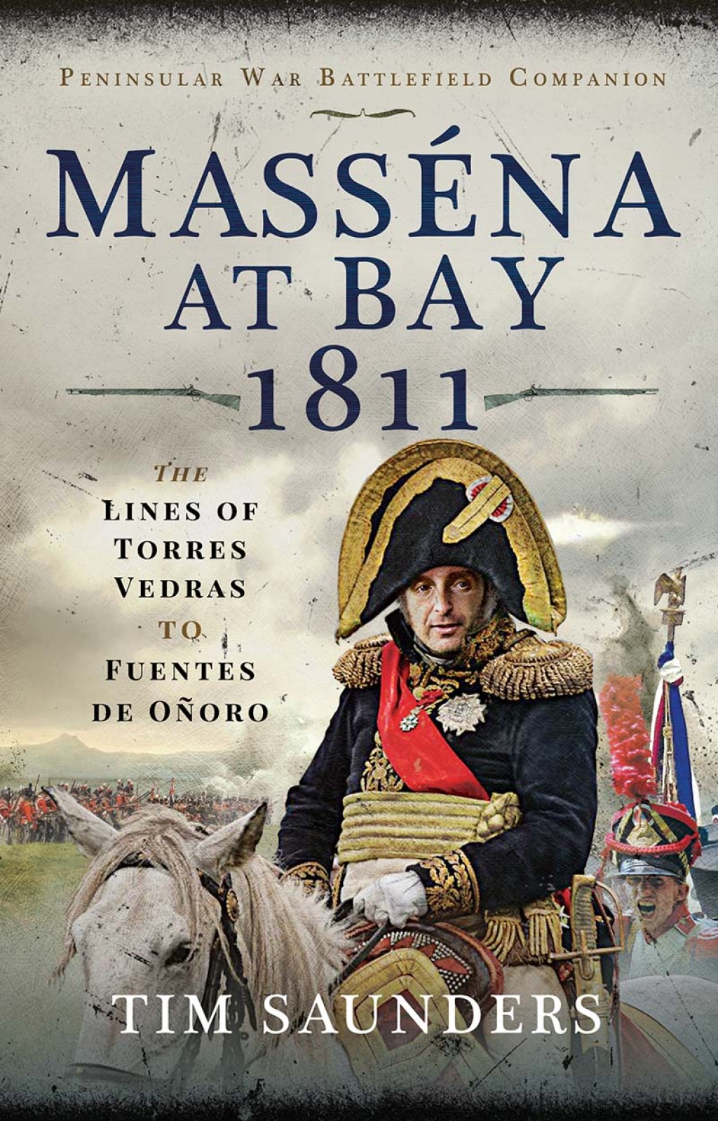 Masséna at Bay 1811 The Lines of Torres Vedras to Funtes de Oñoro