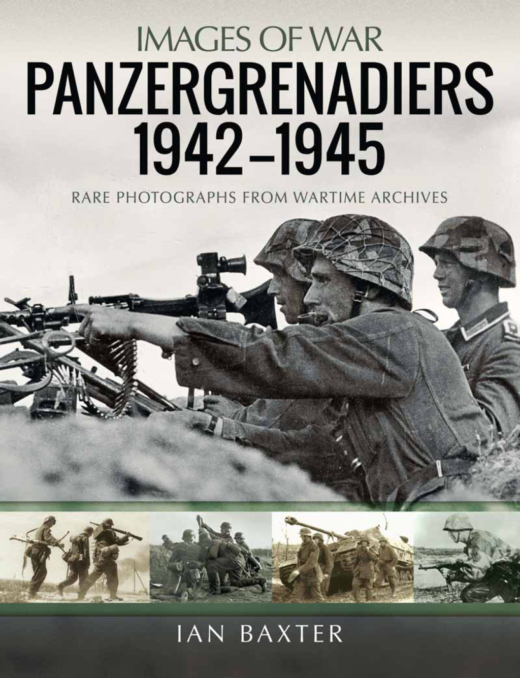 Panzergrenadiers 1942–1945 Rare Photographs from Wartime Archives