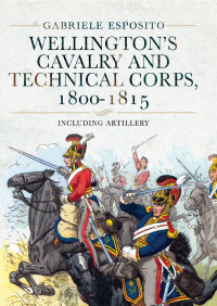 Cover image: Wellington's Cavalry and Technical Corps, 1800–1815 9781399005470