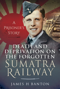 Cover image: Death and Deprivation on the Forgotten Sumatra Railway 9781399006491