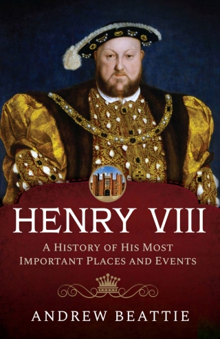 Cover image: Henry VIII: A History of his Most Important Places and Events 9781399007788