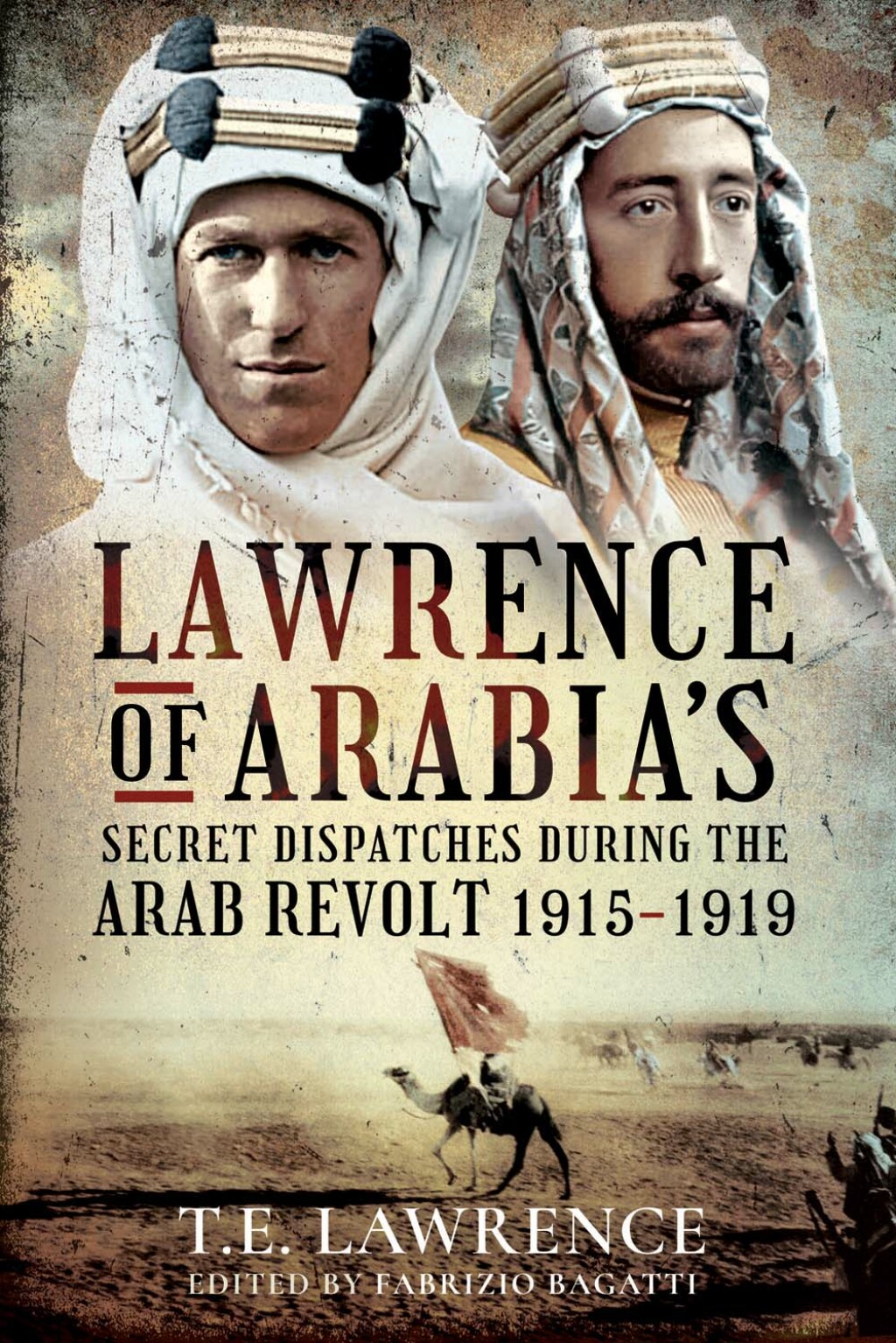 Lawrence of Arabia’s Secret Dispatches During the Arab Revolt, 1915–1919