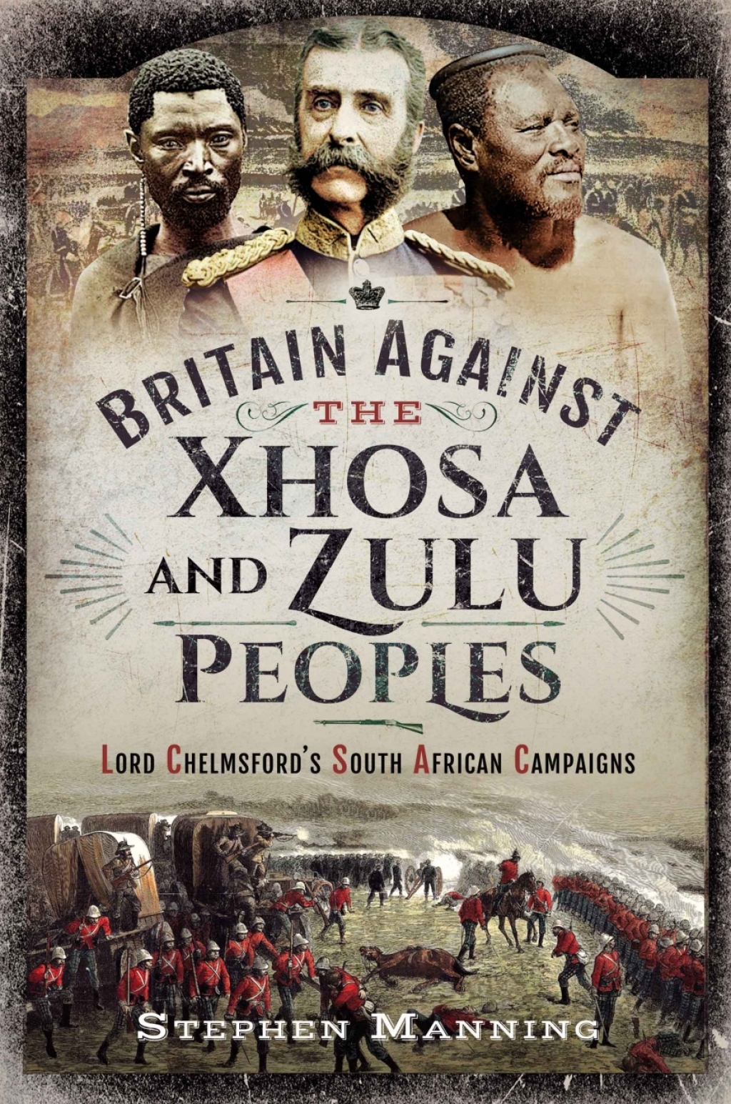 Britain Against the Xhosa and Zulu Peoples Lord Chelmsford’s South African Campaigns
