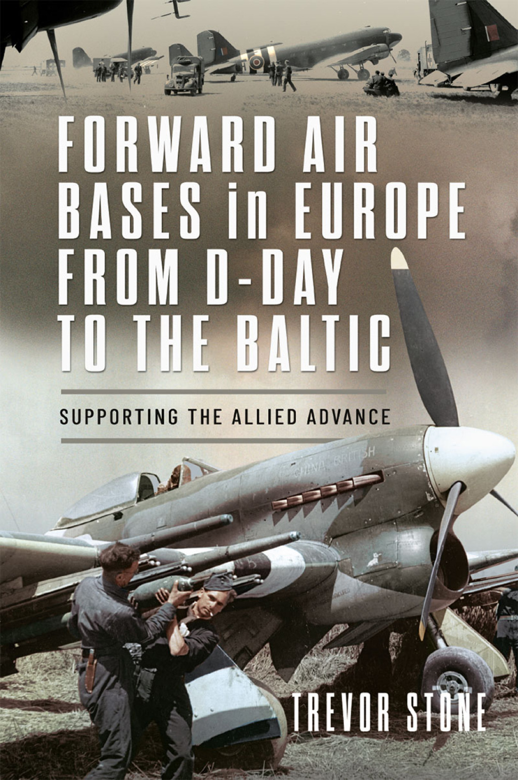 Forward Air Bases in Europe from D-Day to the Baltic Supporting the Allied Advance