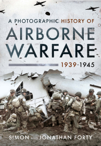 Cover image: A Photographic History of Airborne Warfare, 1939–1945 9781399011143