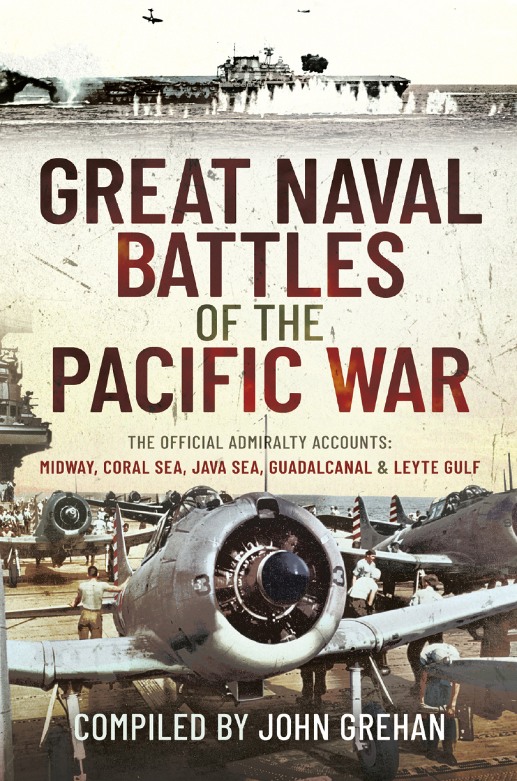 Great Naval Battles of the Pacific War The Official Admiralty Accounts: Midway, Coral Sea, Java Sea, Guadalcanal and Leyte Gulf