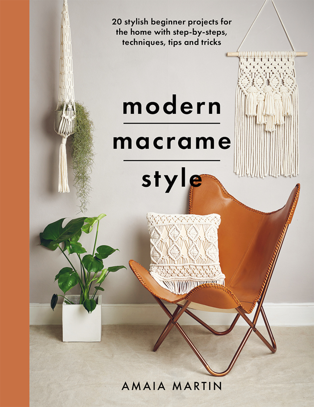 Modern Macrame Style 20 stylish beginner projects for the home with step-by-steps, techniques, tips and tricks