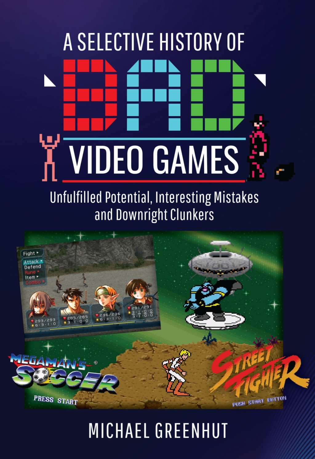 A Selective History of ‘Bad’ Video Games Unfulfilled Potential, Interesting Mistakes and Downright Clunkers